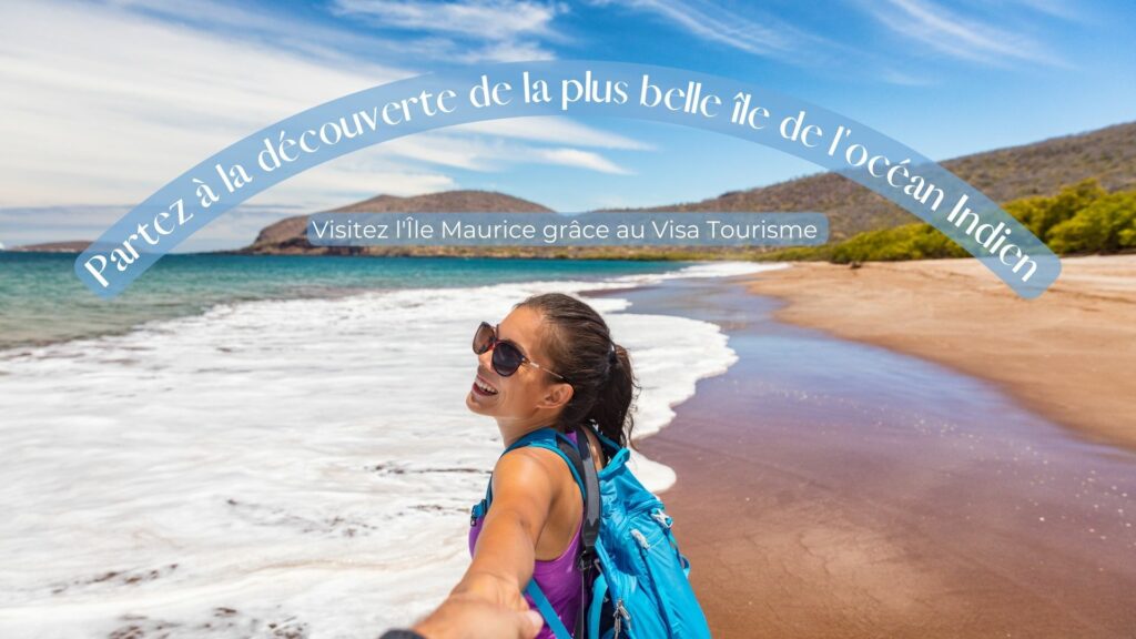 Tout savoir sur le Visa tourisme pour voyager à l’île Maurice.