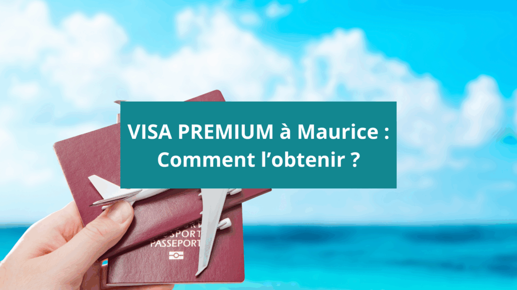 Tout ce qu'il faut savoir pour obtenir un visa Premium pour Maurice